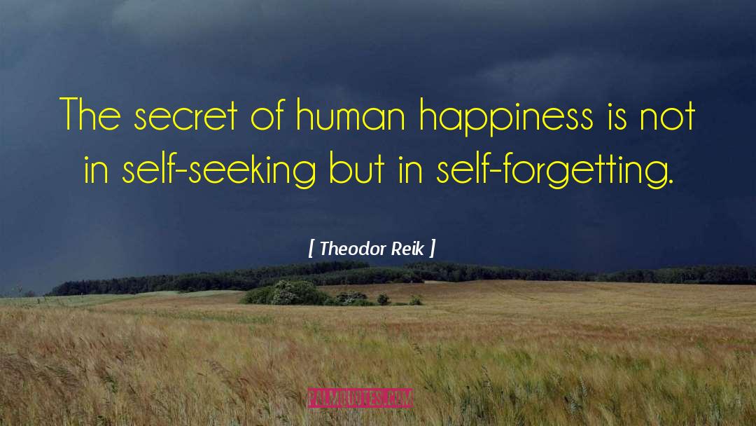 Theodor Reik Quotes: The secret of human happiness