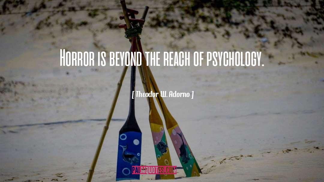 Theodor W. Adorno Quotes: Horror is beyond the reach