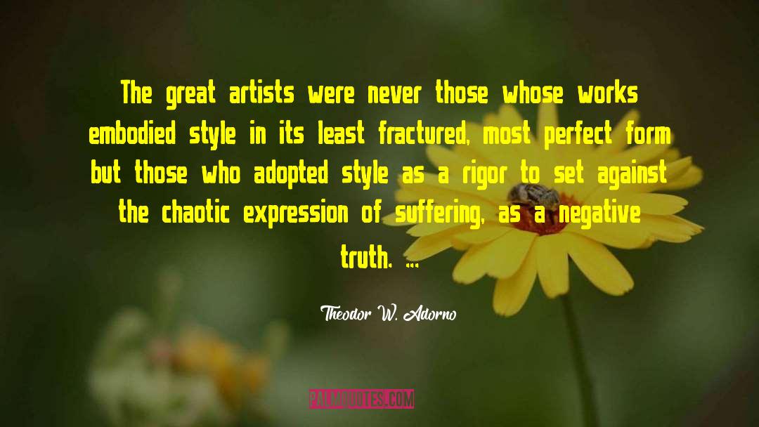 Theodor W. Adorno Quotes: The great artists were never