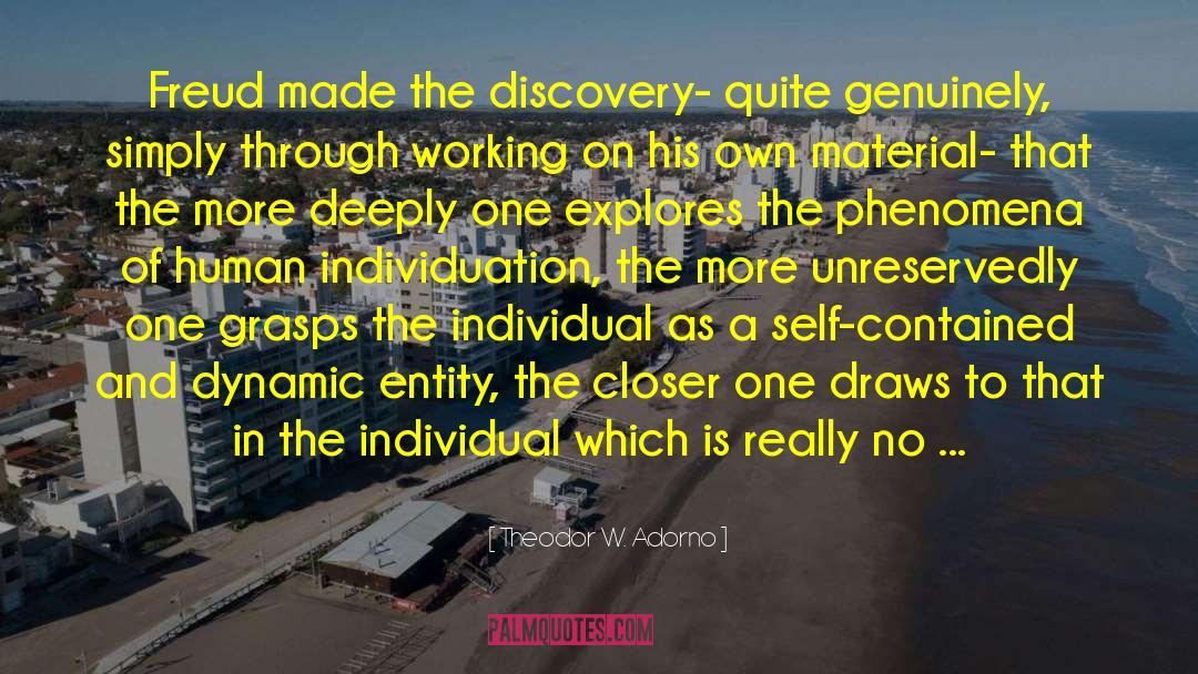 Theodor W. Adorno Quotes: Freud made the discovery- quite