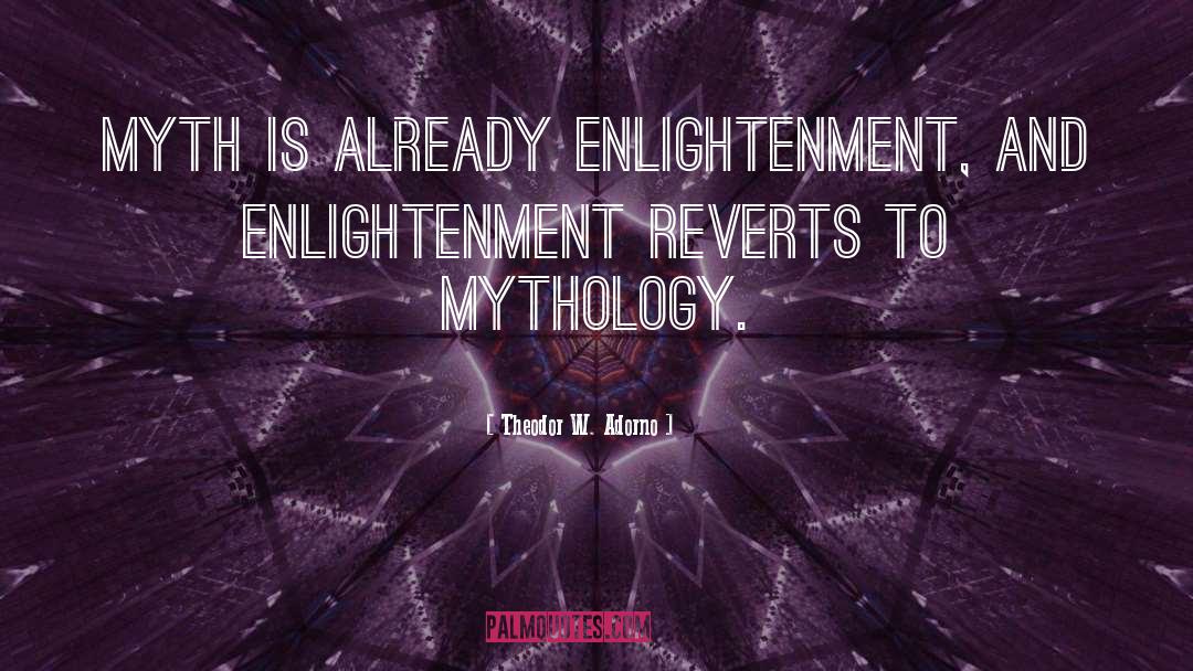 Theodor W. Adorno Quotes: Myth is already enlightenment, and