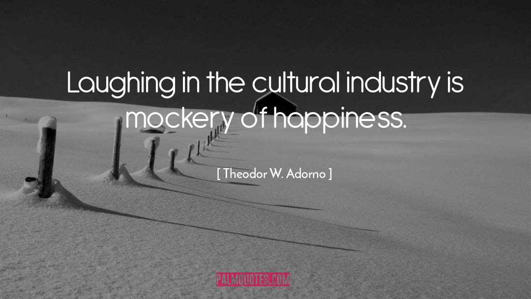 Theodor W. Adorno Quotes: Laughing in the cultural industry