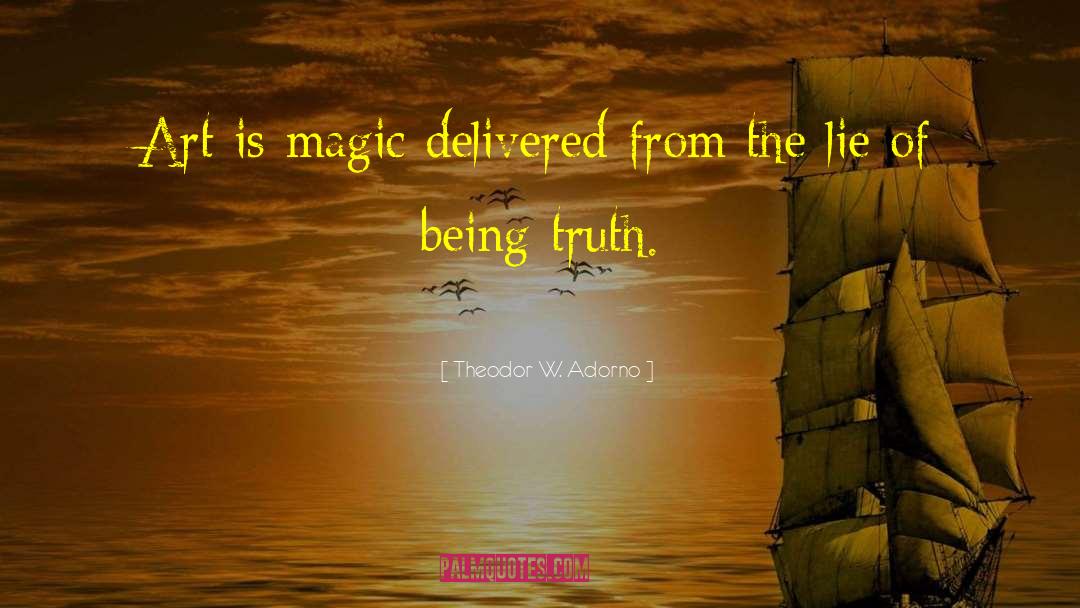 Theodor W. Adorno Quotes: Art is magic delivered from