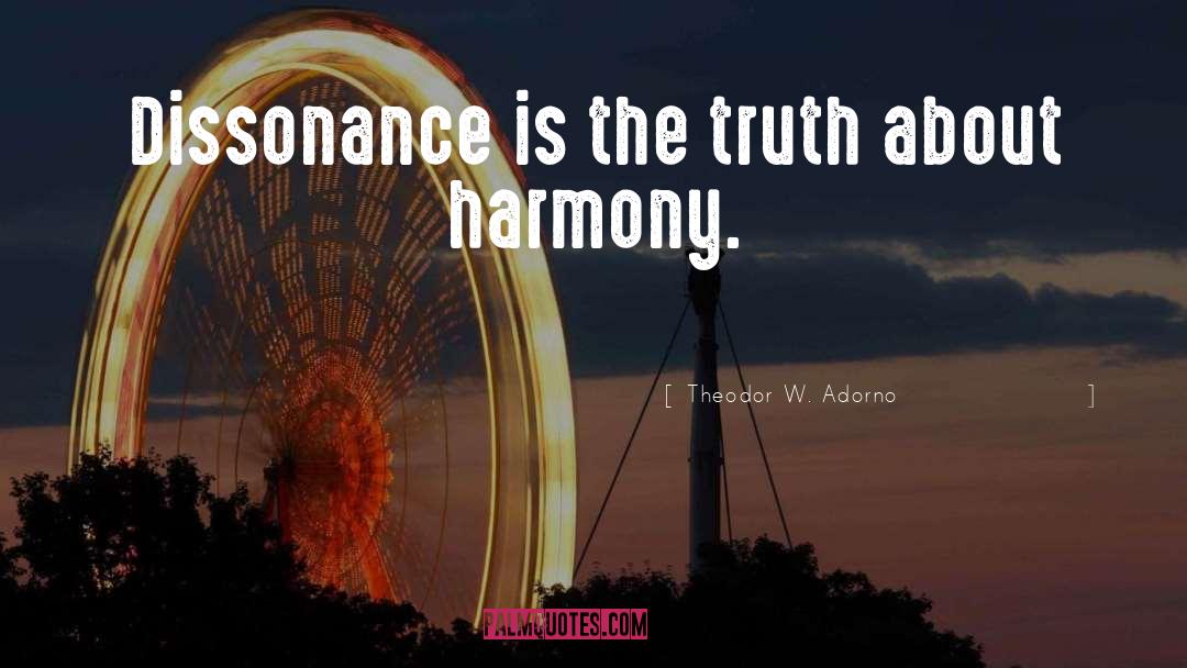 Theodor W. Adorno Quotes: Dissonance is the truth about