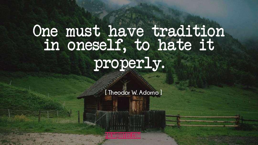 Theodor W. Adorno Quotes: One must have tradition in