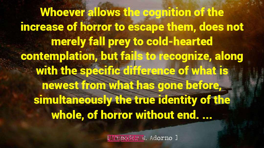 Theodor W. Adorno Quotes: Whoever allows the cognition of