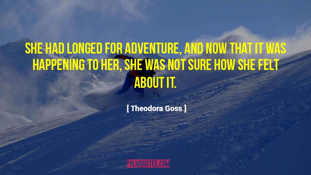Theodora Goss Quotes: She had longed for adventure,