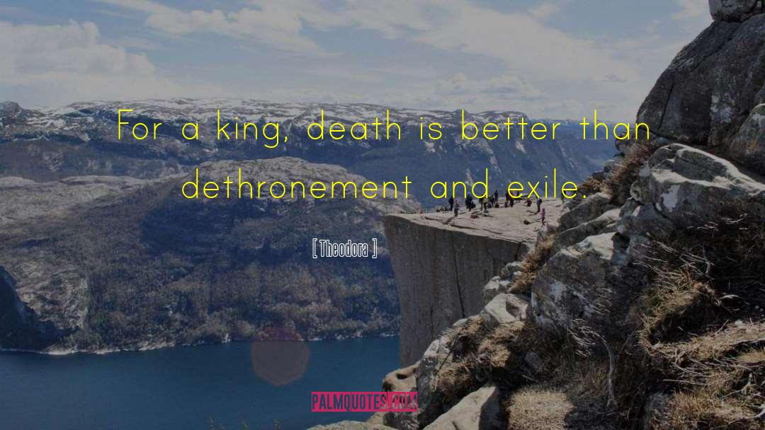 Theodora Quotes: For a king, death is