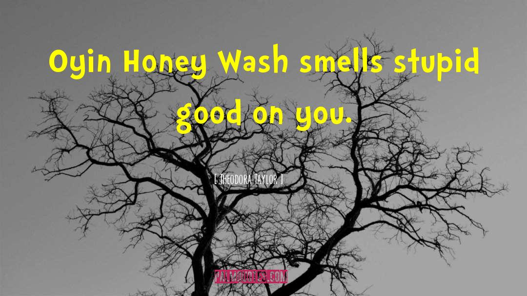 Theodora Taylor Quotes: Oyin Honey Wash smells stupid