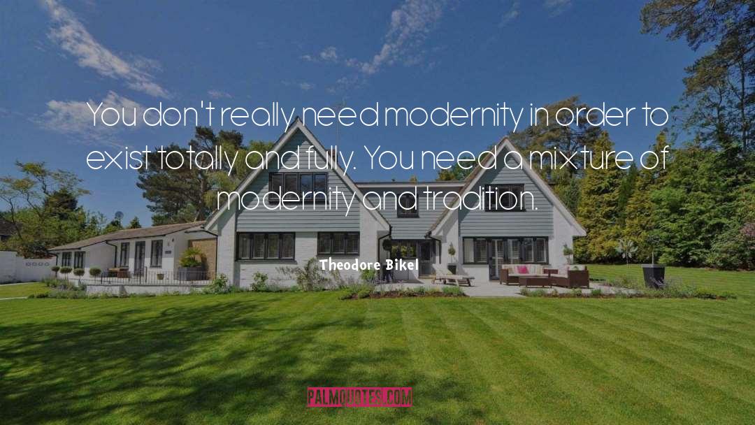 Theodore Bikel Quotes: You don't really need modernity