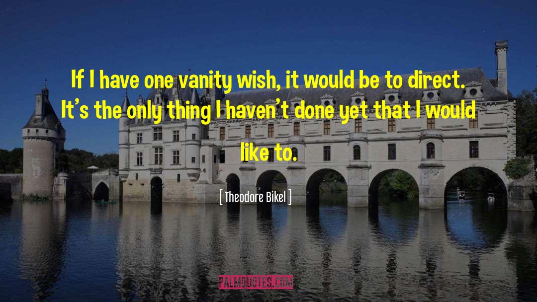 Theodore Bikel Quotes: If I have one vanity