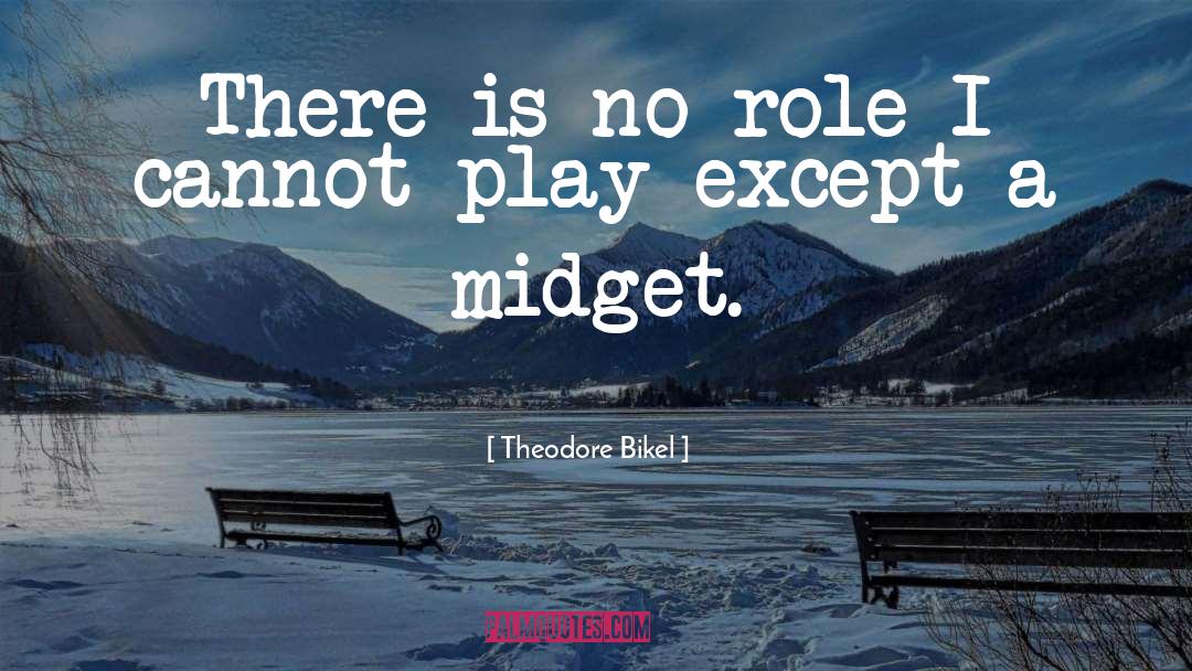 Theodore Bikel Quotes: There is no role I