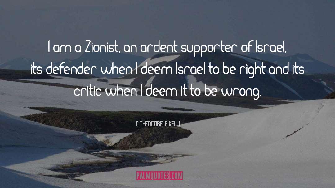 Theodore Bikel Quotes: I am a Zionist, an
