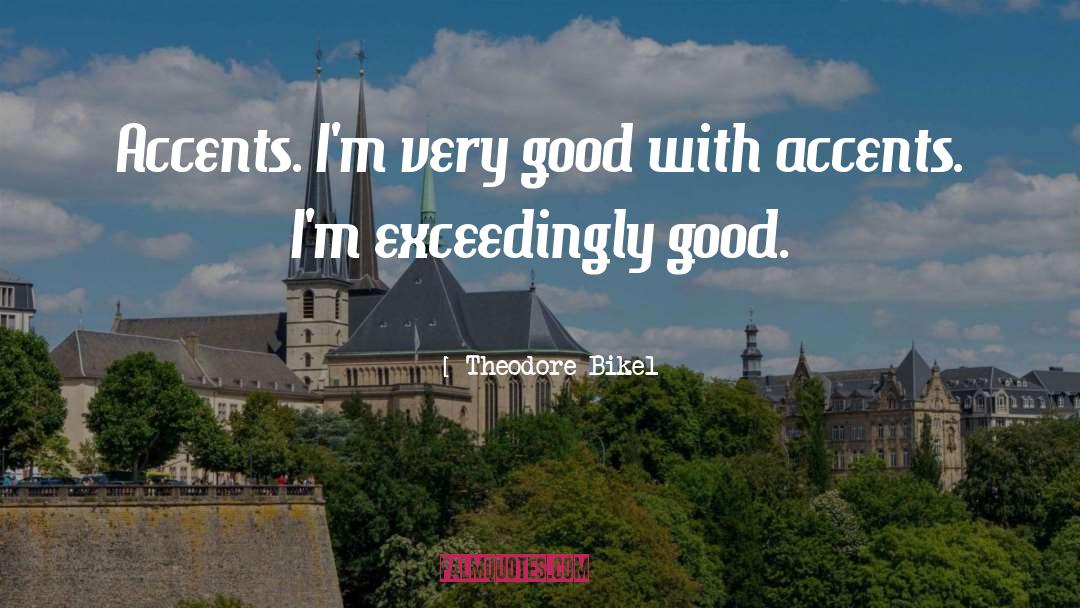 Theodore Bikel Quotes: Accents. I'm very good with