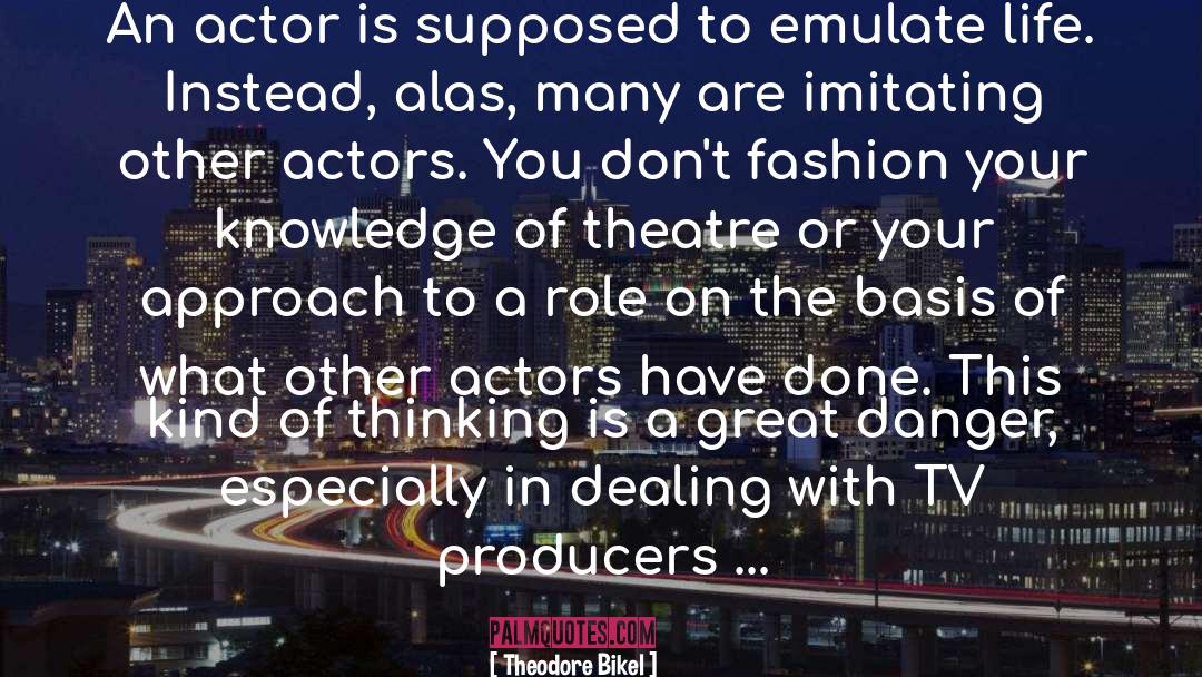 Theodore Bikel Quotes: An actor is supposed to