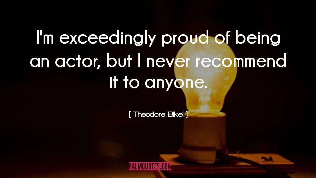 Theodore Bikel Quotes: I'm exceedingly proud of being