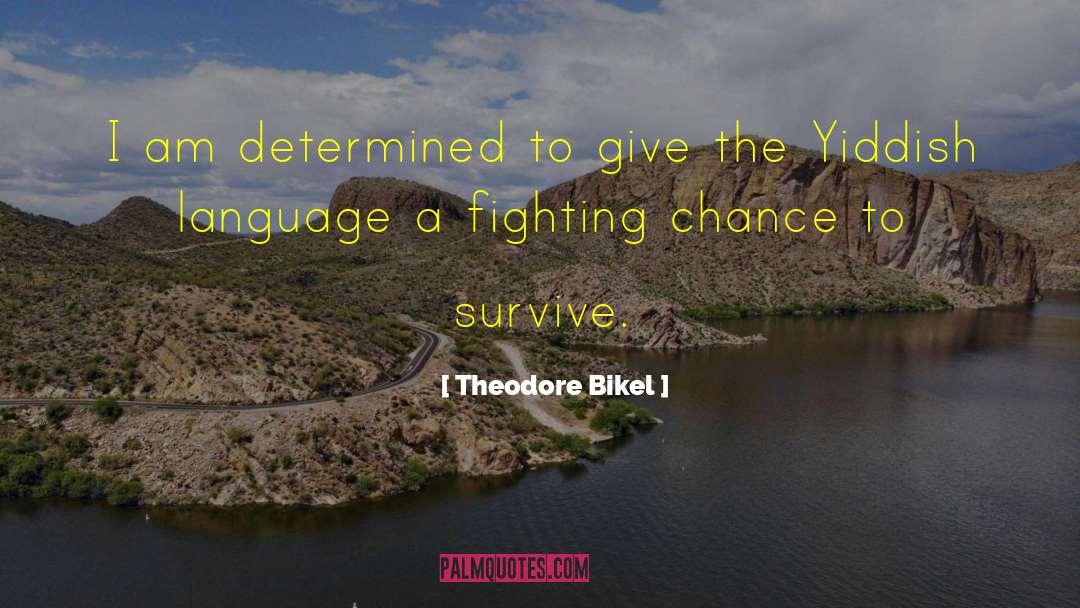 Theodore Bikel Quotes: I am determined to give