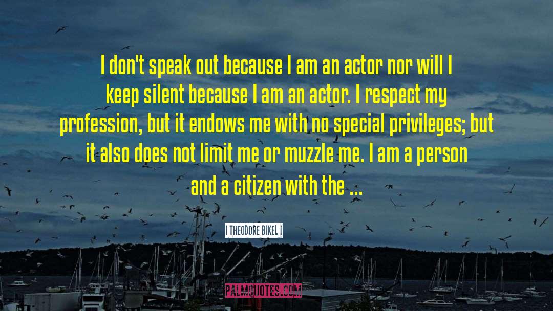 Theodore Bikel Quotes: I don't speak out because