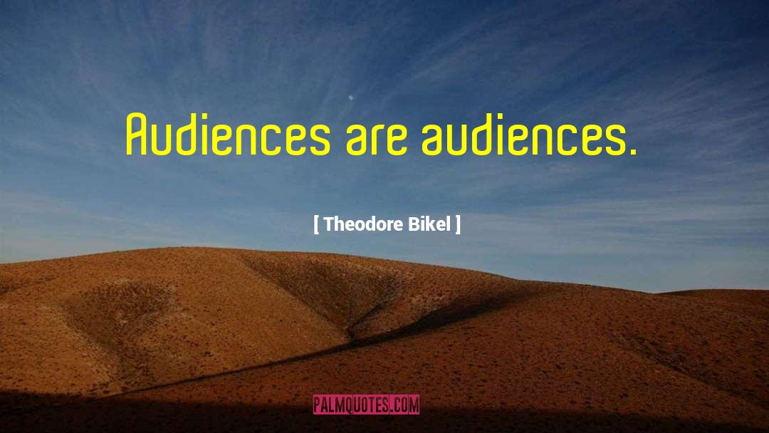 Theodore Bikel Quotes: Audiences are audiences.