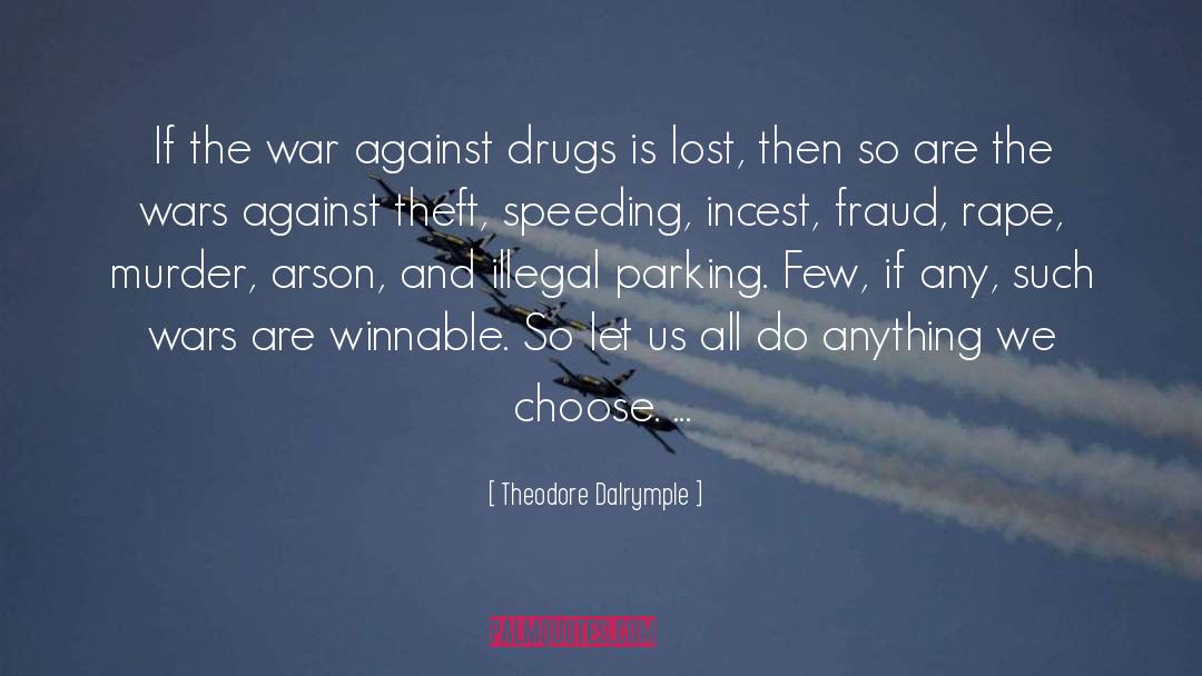 Theodore Dalrymple Quotes: If the war against drugs