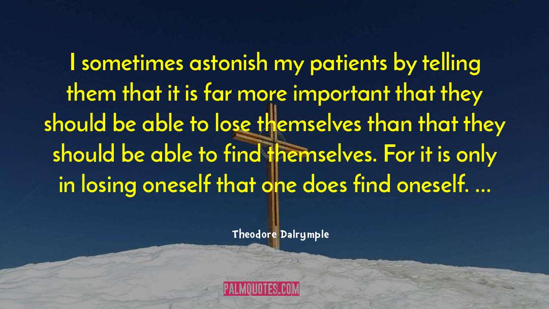 Theodore Dalrymple Quotes: I sometimes astonish my patients