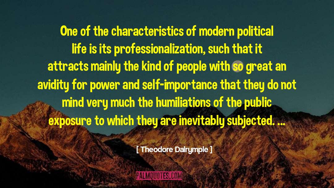 Theodore Dalrymple Quotes: One of the characteristics of