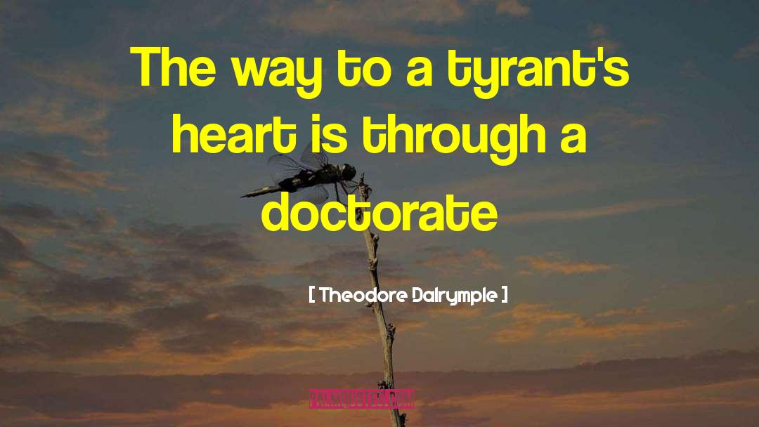 Theodore Dalrymple Quotes: The way to a tyrant's