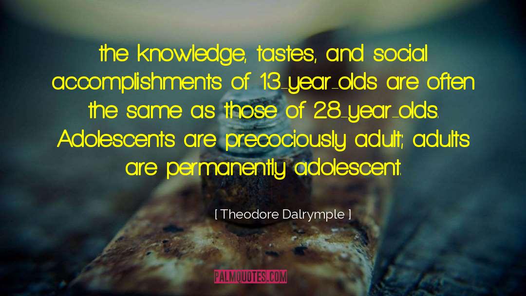 Theodore Dalrymple Quotes: the knowledge, tastes, and social