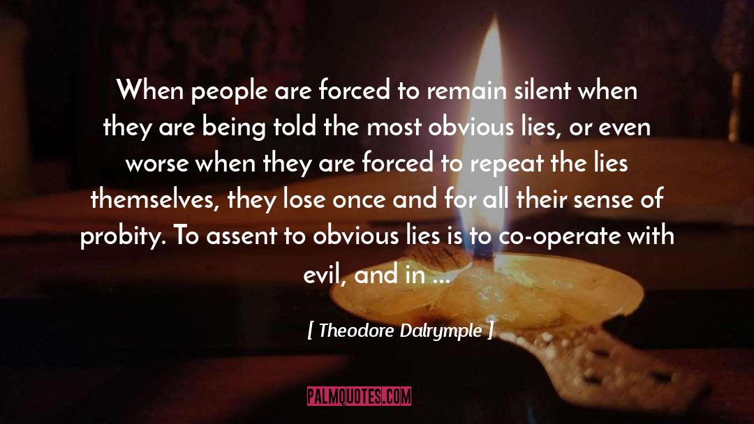 Theodore Dalrymple Quotes: When people are forced to