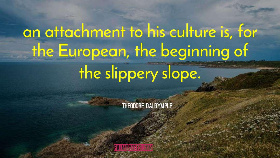 Theodore Dalrymple Quotes: an attachment to his culture