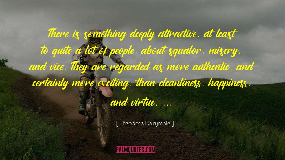 Theodore Dalrymple Quotes: There is something deeply attractive,