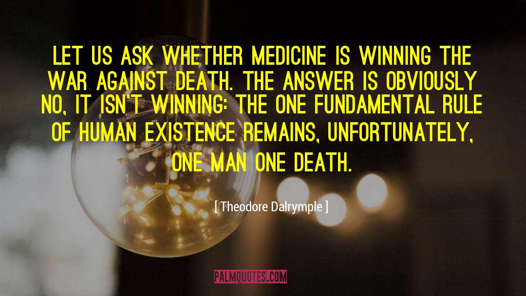 Theodore Dalrymple Quotes: Let us ask whether medicine