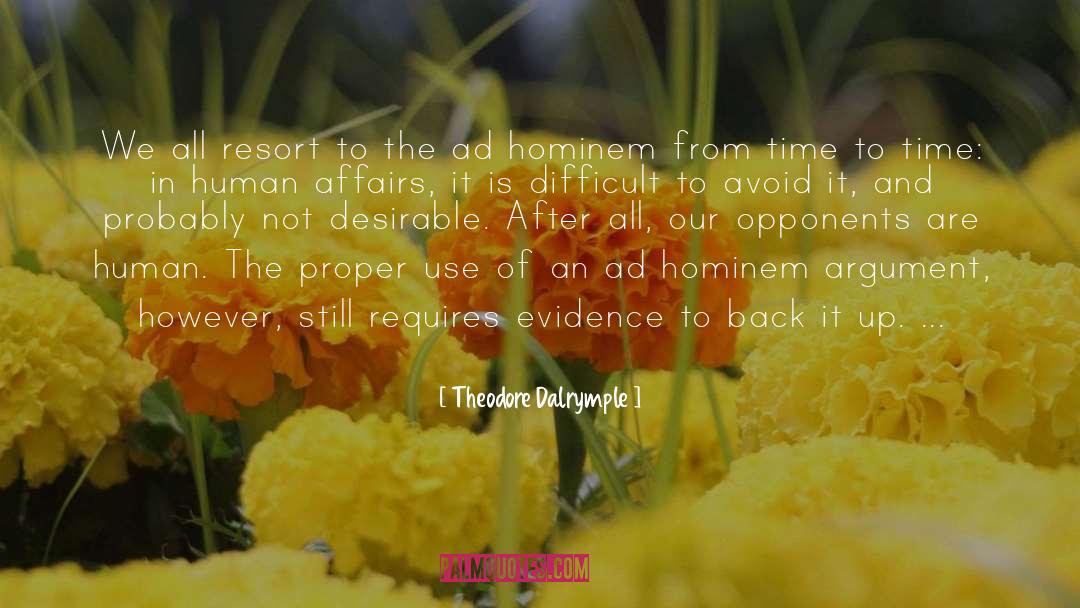 Theodore Dalrymple Quotes: We all resort to the