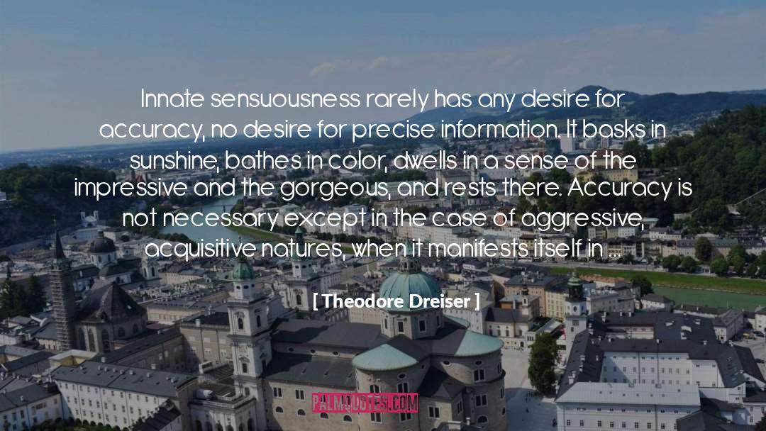 Theodore Dreiser Quotes: Innate sensuousness rarely has any