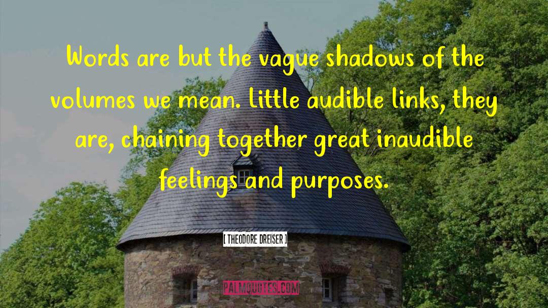 Theodore Dreiser Quotes: Words are but the vague