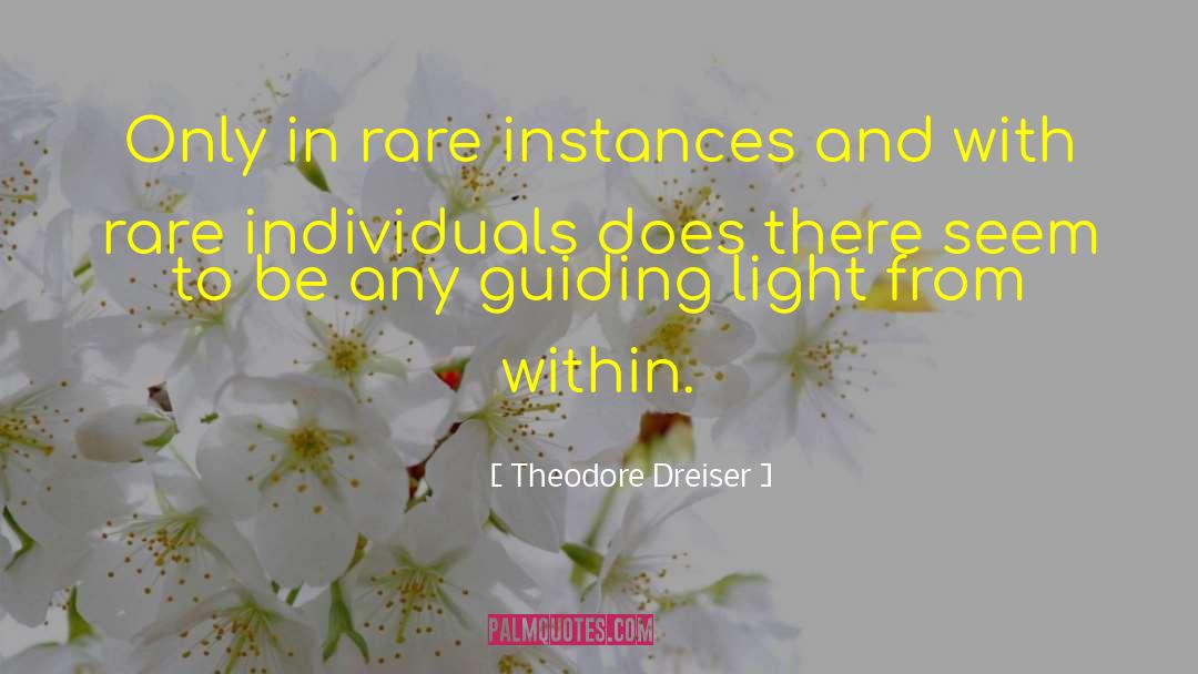 Theodore Dreiser Quotes: Only in rare instances and