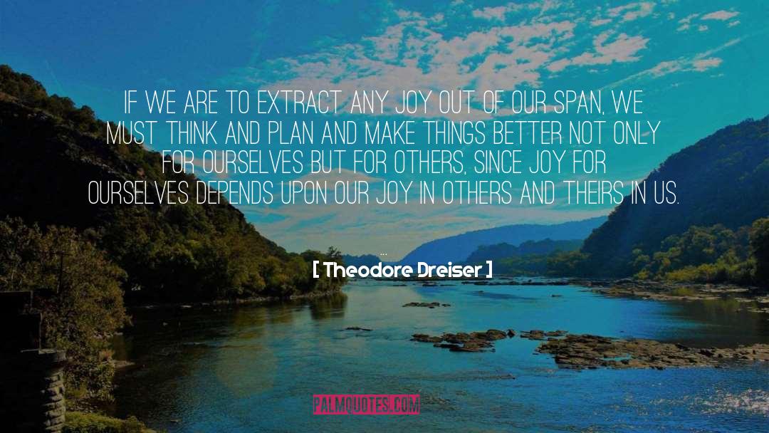 Theodore Dreiser Quotes: If we are to extract