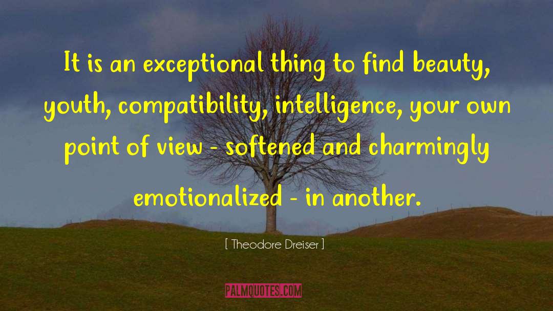 Theodore Dreiser Quotes: It is an exceptional thing