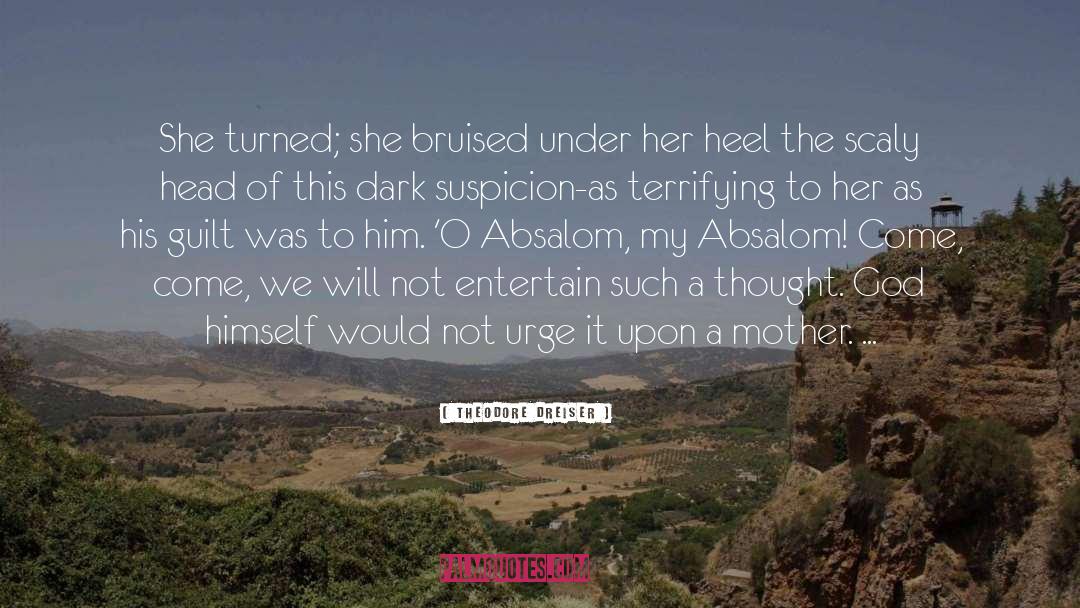 Theodore Dreiser Quotes: She turned; she bruised under