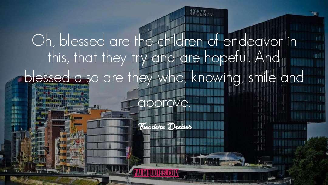 Theodore Dreiser Quotes: Oh, blessed are the children