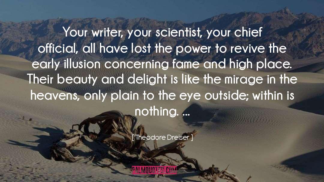 Theodore Dreiser Quotes: Your writer, your scientist, your