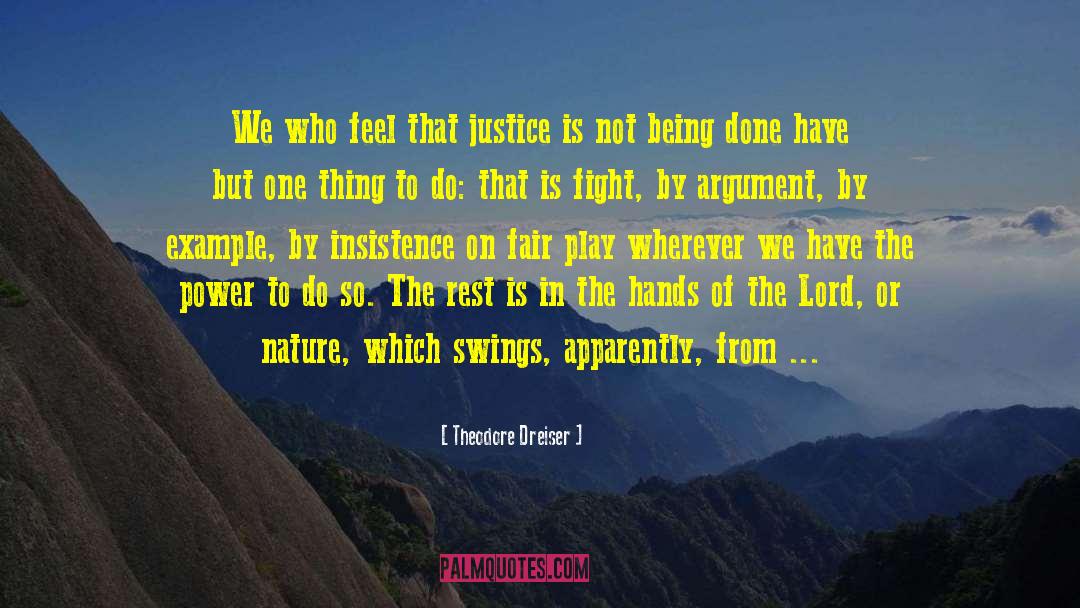 Theodore Dreiser Quotes: We who feel that justice