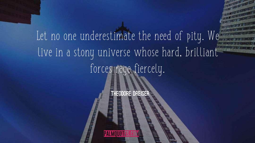 Theodore Dreiser Quotes: Let no one underestimate the