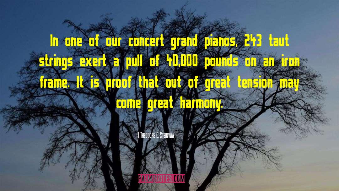 Theodore E. Steinway Quotes: In one of our concert
