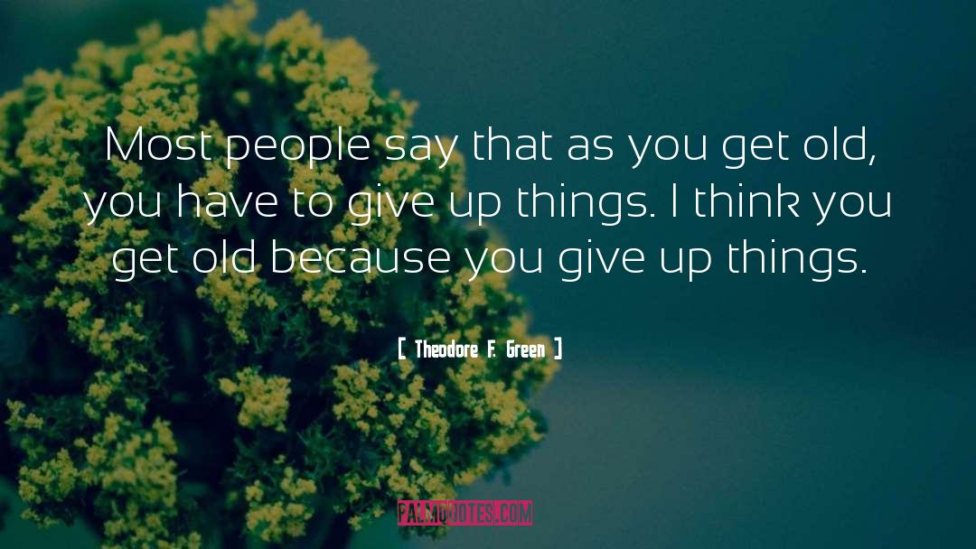 Theodore F. Green Quotes: Most people say that as