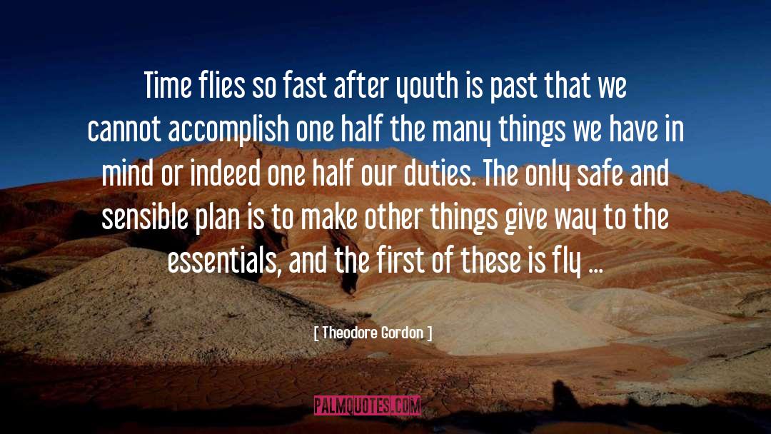 Theodore Gordon Quotes: Time flies so fast after