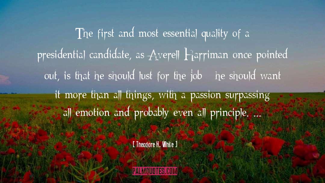 Theodore H. White Quotes: The first and most essential