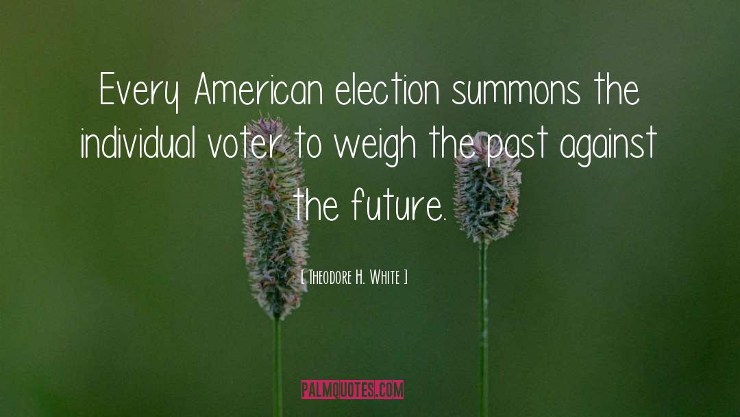 Theodore H. White Quotes: Every American election summons the