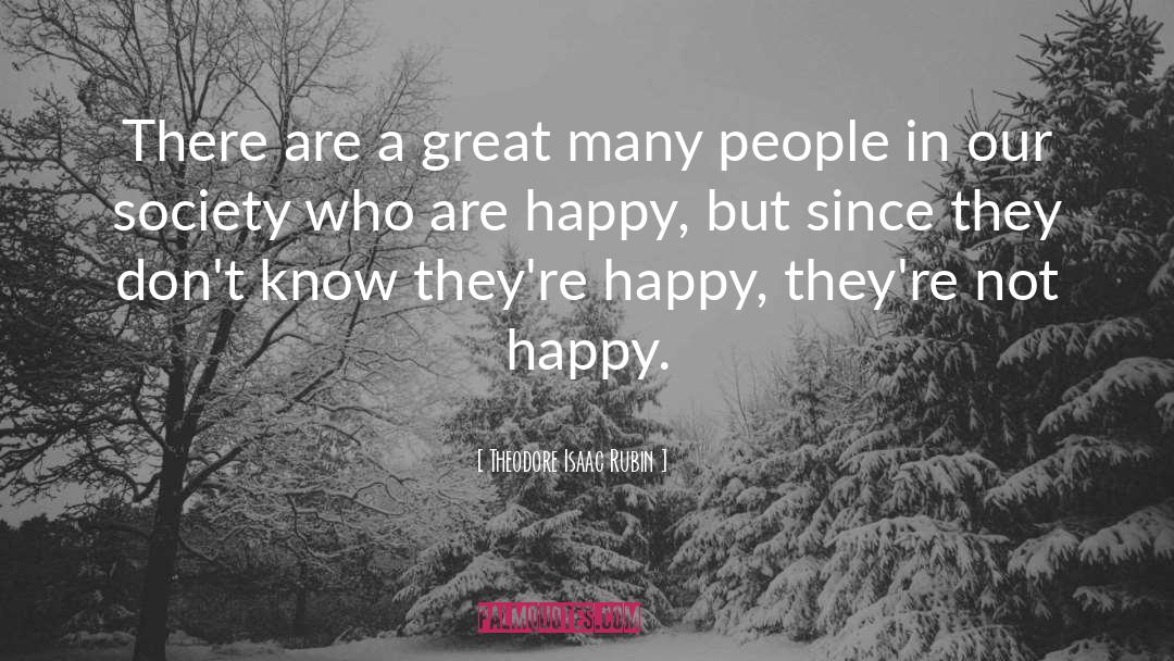 Theodore Isaac Rubin Quotes: There are a great many