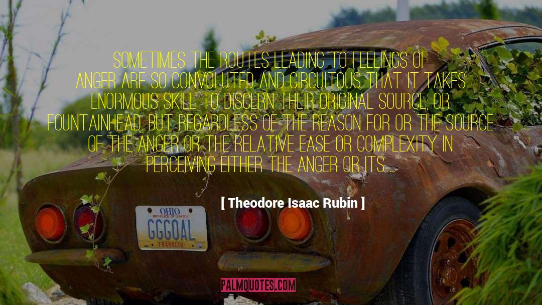 Theodore Isaac Rubin Quotes: Sometimes the routes leading to